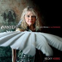 Becky Hobbs - Nanyehi - Beloved Woman Of The Cherokee